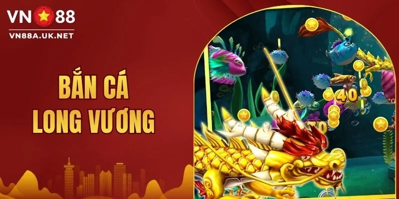 Bắn Cá Long Vương