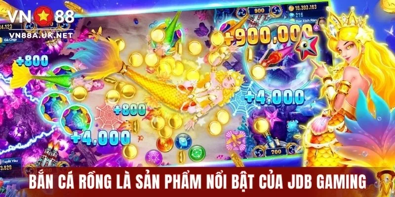 Bắn cá Rồng là sản phẩm nổi bật của JDB Gaming