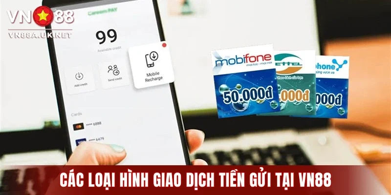 Các loại hình giao dịch tiền gửi tại VN88
