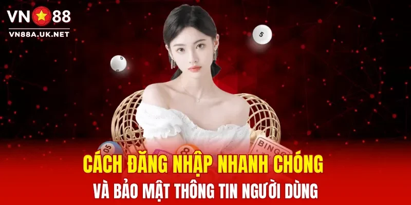 Cách đăng nhập nhanh chóng và bảo mật thông tin người dùng