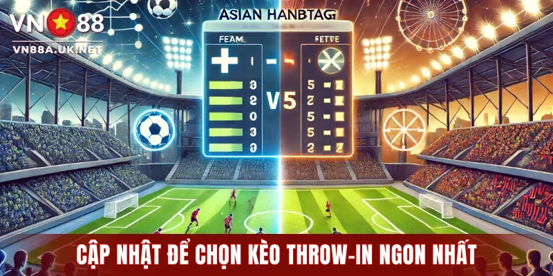 Cập nhật để chọn kèo throw-in ngon nhất