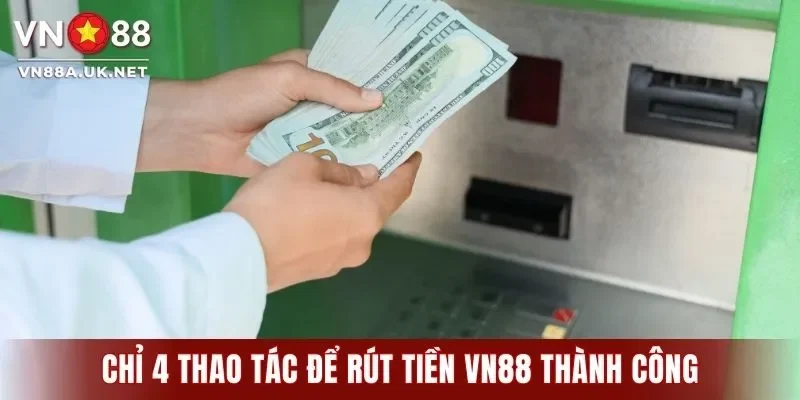 Chỉ 4 thao tác để rút tiền VN88 thành công