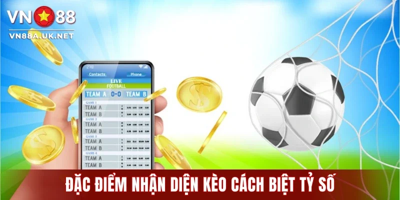 Đặc điểm nhận diện Kèo cách biệt tỷ số