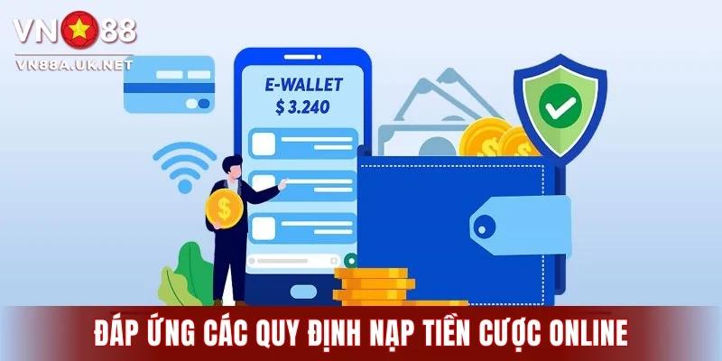 Đáp ứng các quy định nạp tiền cược online