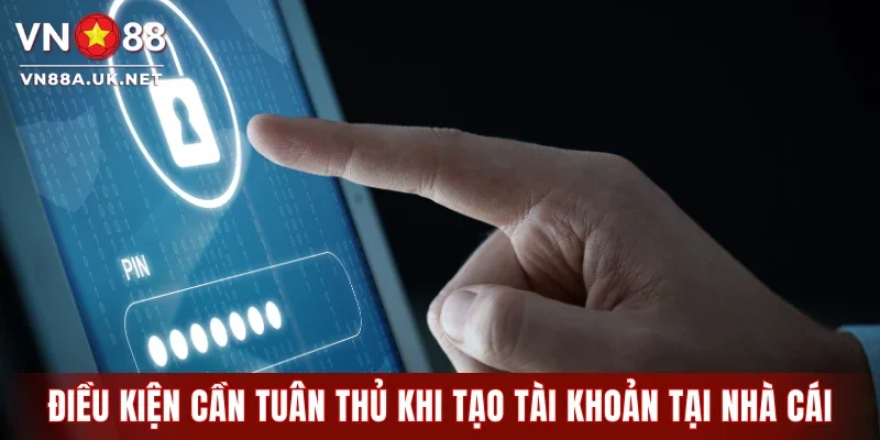 Điều kiện cần tuân thủ khi tạo tài khoản tại nhà cái VN88