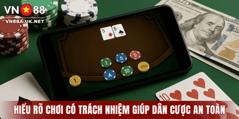 Hiểu rõ chơi có trách nhiệm giúp dân cược an toàn