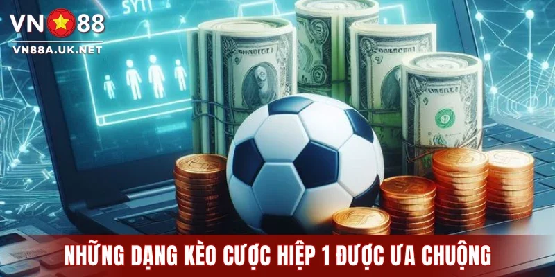 Những dạng kèo cược hiệp 1 được ưa chuộng