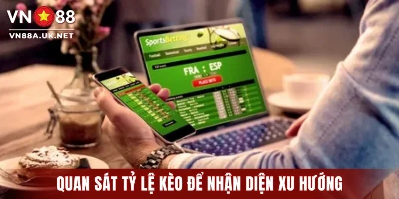 Quan sát tỷ lệ kèo để nhận diện xu hướng