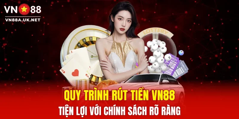 Quy trình rút tiền VN88 tiện lợi với chính sách rõ ràng