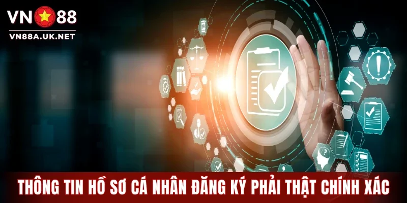 Thông tin hồ sơ cá nhân đăng ký phải thật chính xác