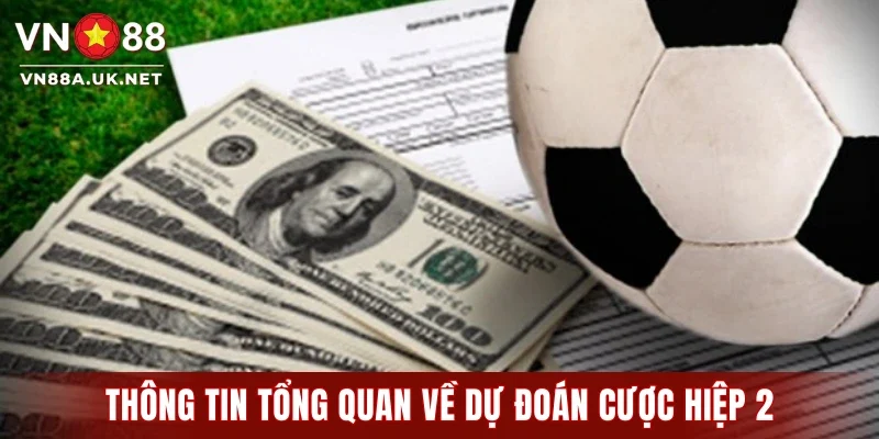 Thông tin tổng quan về dự đoán cược hiệp 2