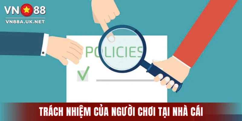 Trách nhiệm của toàn bộ người chơi tại nhà cái với chính sách