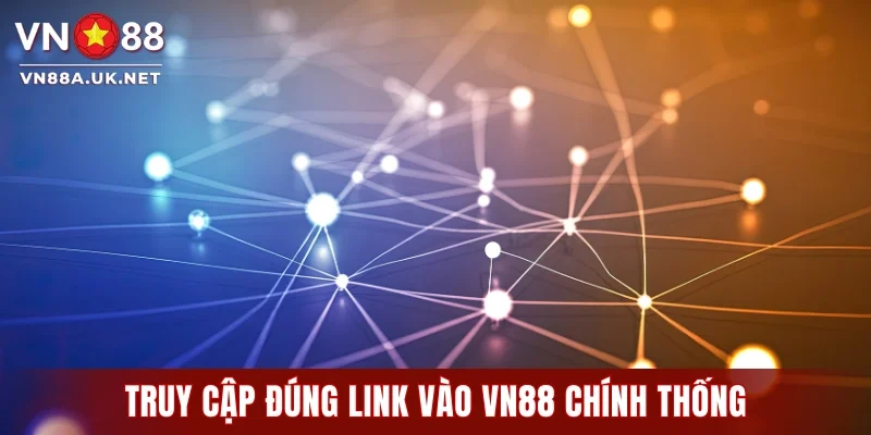 Truy đúng link vào VN88 chính thống đảm bảo an toàn