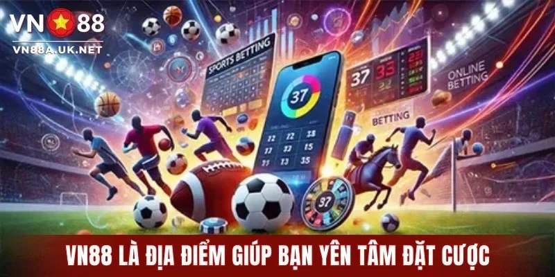 VN88 là địa điểm giúp bạn yên tâm đặt cược